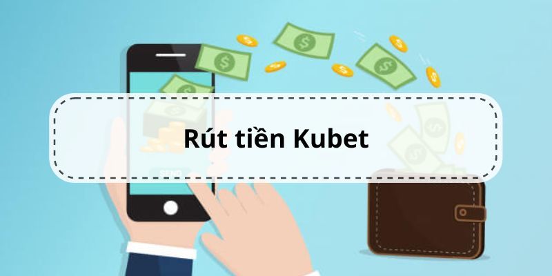 Rút tiền KUBET có nghĩa là gì?